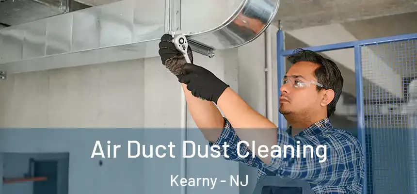 Air Duct Dust Cleaning Kearny - NJ