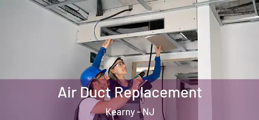  Air Duct Replacement Kearny - NJ