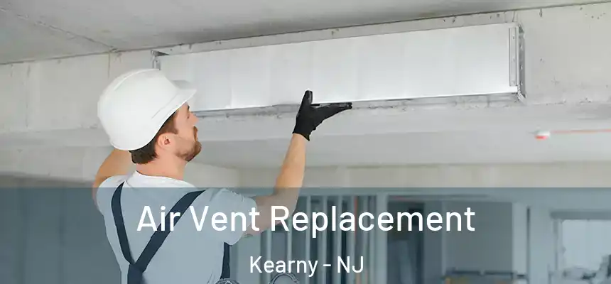 Air Vent Replacement Kearny - NJ