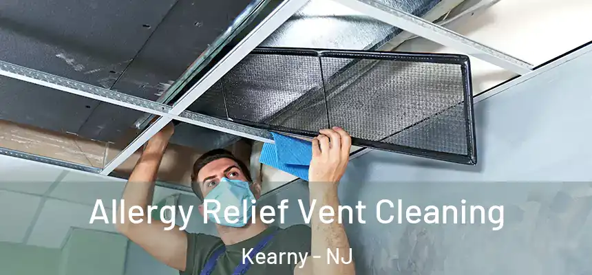  Allergy Relief Vent Cleaning Kearny - NJ