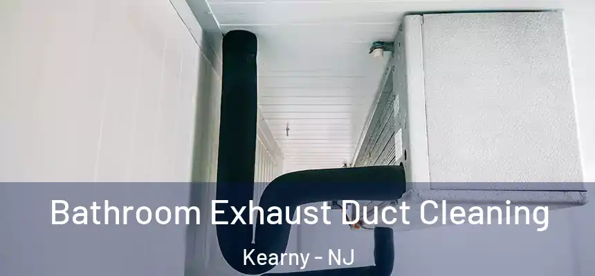 Bathroom Exhaust Duct Cleaning Kearny - NJ