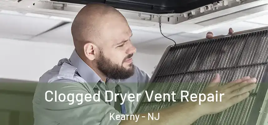 Clogged Dryer Vent Repair Kearny - NJ