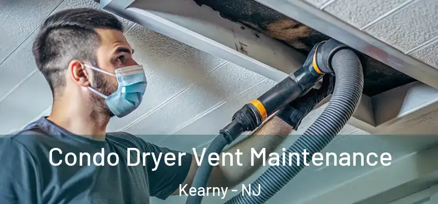 Condo Dryer Vent Maintenance Kearny - NJ
