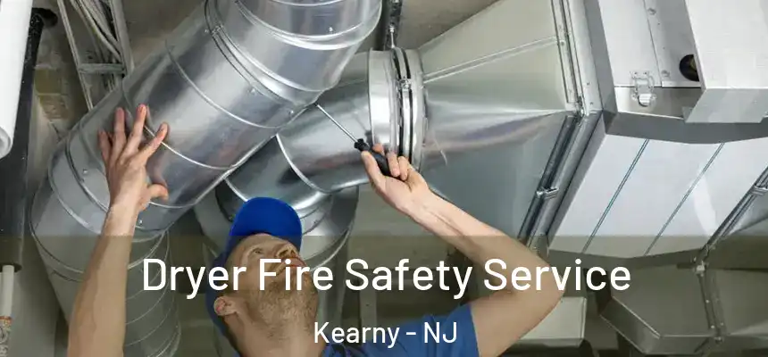 Dryer Fire Safety Service Kearny - NJ