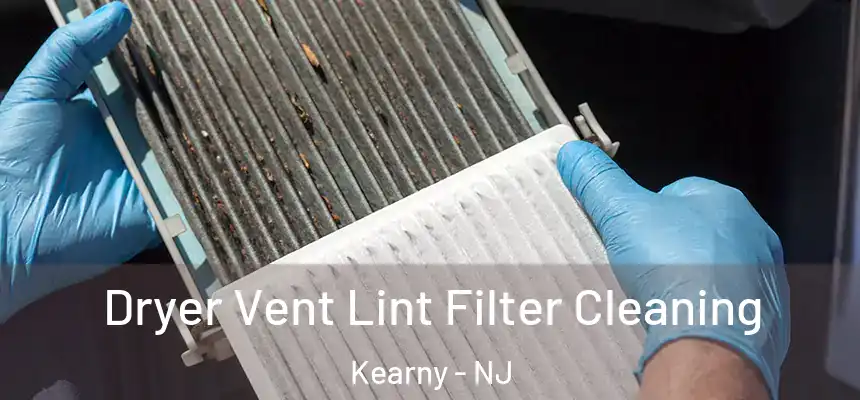  Dryer Vent Lint Filter Cleaning Kearny - NJ
