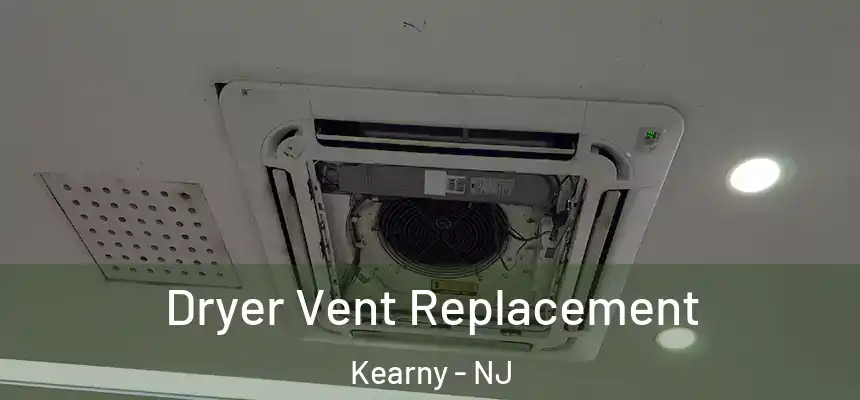 Dryer Vent Replacement Kearny - NJ