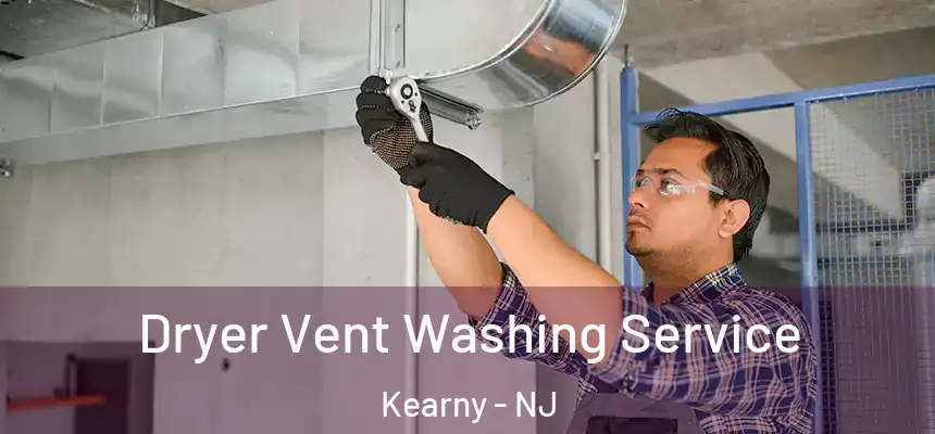 Dryer Vent Washing Service Kearny - NJ