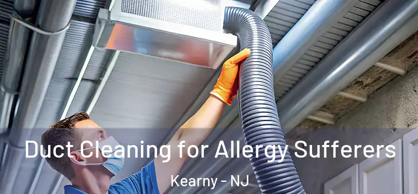Duct Cleaning for Allergy Sufferers Kearny - NJ
