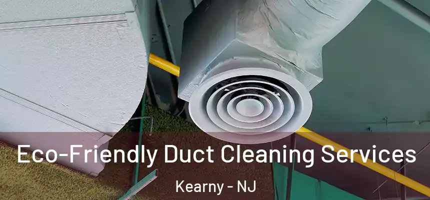  Eco-Friendly Duct Cleaning Services Kearny - NJ