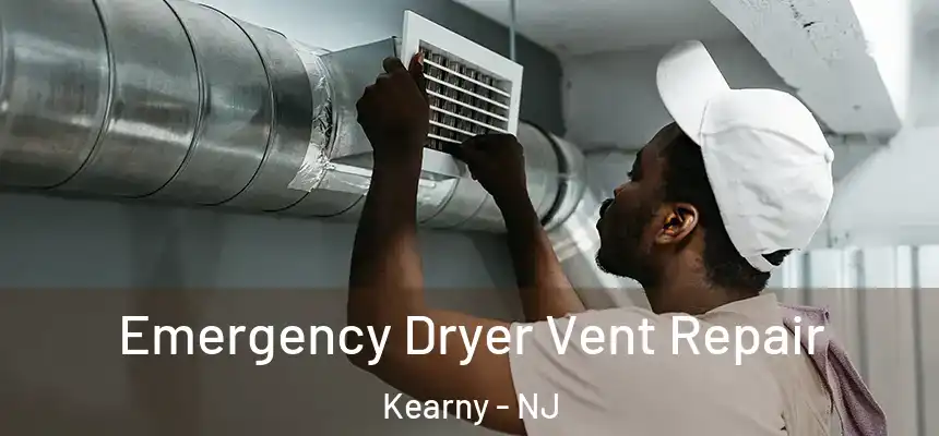 Emergency Dryer Vent Repair Kearny - NJ