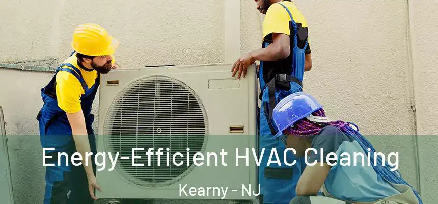 Energy-Efficient HVAC Cleaning Kearny - NJ