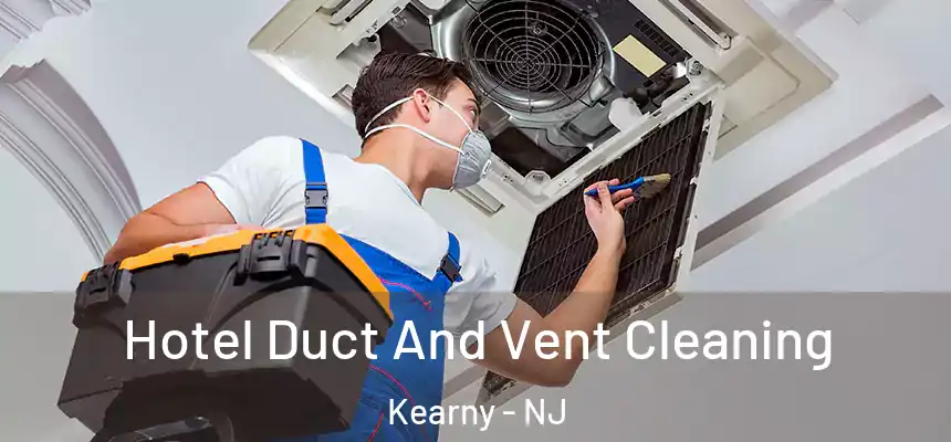 Hotel Duct And Vent Cleaning Kearny - NJ