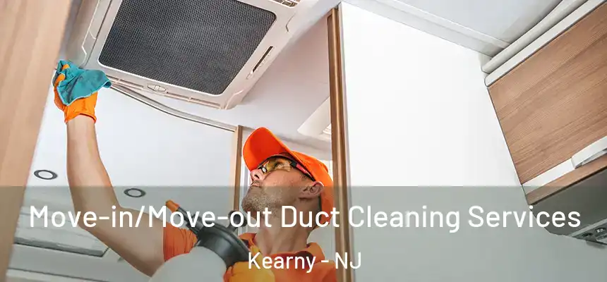 Move-in/Move-out Duct Cleaning Services Kearny - NJ