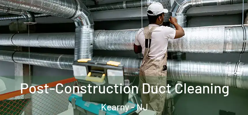  Post-Construction Duct Cleaning Kearny - NJ