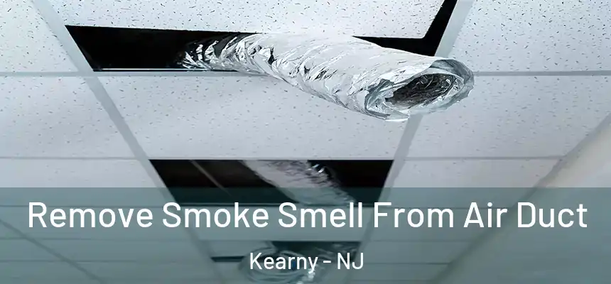 Remove Smoke Smell From Air Duct Kearny - NJ