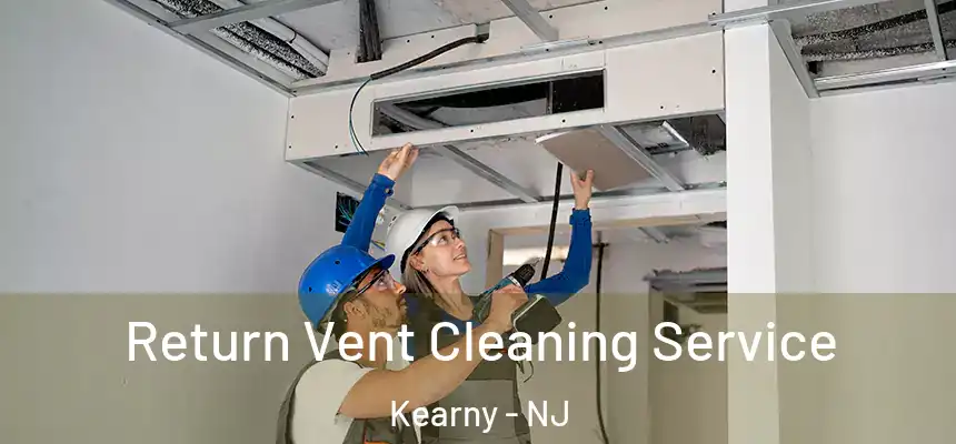  Return Vent Cleaning Service Kearny - NJ