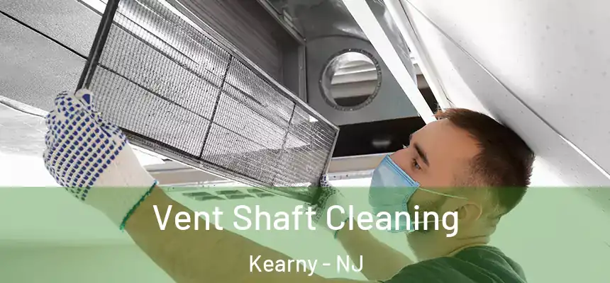 Vent Shaft Cleaning Kearny - NJ