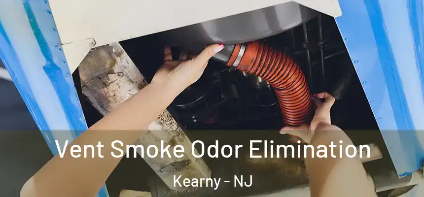  Vent Smoke Odor Elimination Kearny - NJ